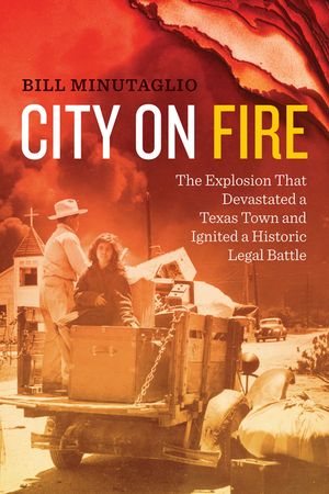 City on Fire: The Explosion That Devastated a Texas Town and Ignited a Historic Legal Battle image number 0