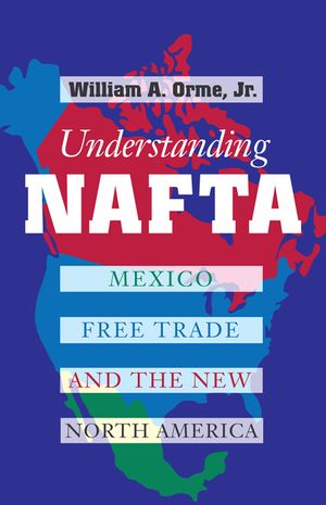 Understanding NAFTA: Mexico, Free Trade, and the New North America image number 0