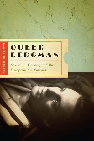 Queer Bergman: Sexuality, Gender, and the European Art Cinema image number 0