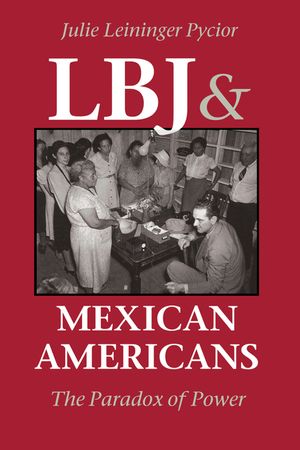 LBJ and Mexican Americans: The Paradox of Power image number 0