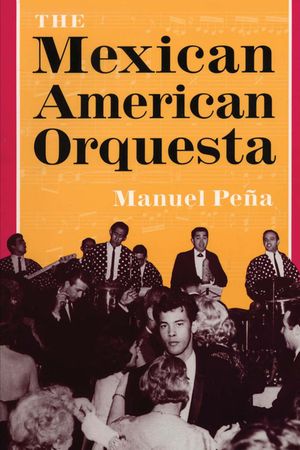 The Mexican American Orquesta: Music, Culture, and the Dialectic of Conflict image number 0