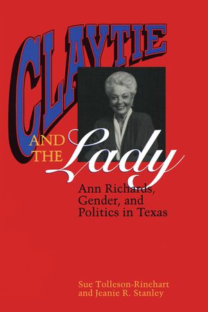 Claytie and the Lady: Ann Richards, Gender, and Politics in Texas image number 0