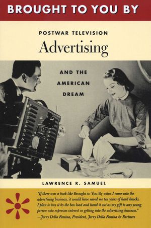 Brought to You by: Postwar Television Advertising and the American Dream image number 0
