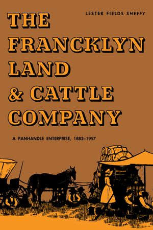 The Francklyn Land & Cattle Company: A Panhandle Enterprise, 1882-1957 image number 0