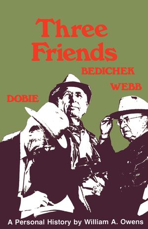Three Friends: Roy Bedichek, J. Frank Dobie, Walter Prescott Webb image number 0