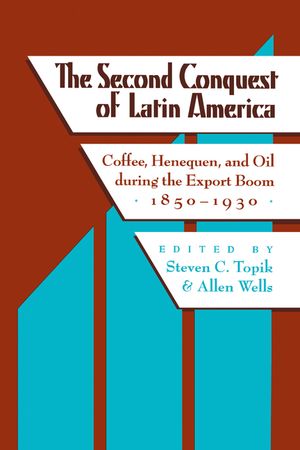 The Second Conquest of Latin America: Coffee, Henequen, and Oil During the Export Boom, 1850-1930 image number 0