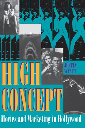 High Concept: Movies and Marketing in Hollywood image number 0