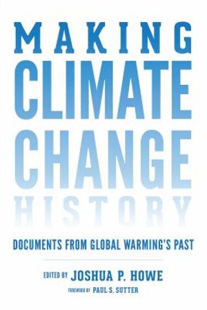 Making Climate Change History: Documents from Global Warming's Past image number 0