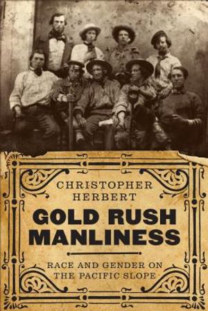 Gold Rush Manliness: Race and Gender on the Pacific Slope image number 0