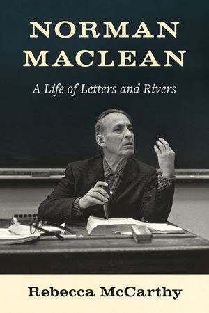 Norman MacLean: A Life of Letters and Rivers image number 0