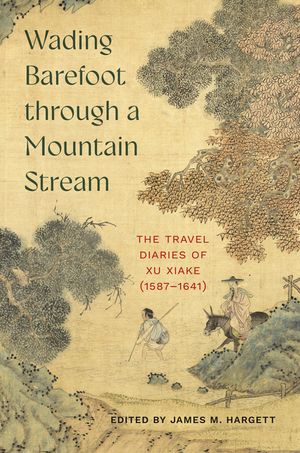 Wading Barefoot Through a Mountain Stream: The Travel Diaries of Xu Xiake (1587-1641) image number 0