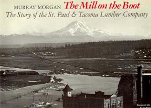 The Mill on the Boot: The Story of the St. Paul and Tacoma Lumber Company image number 0