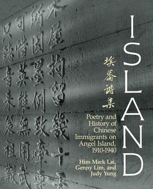 Island: Poetry and History of Chinese Immigrants on Angel Island, 1910-1940 image number 0