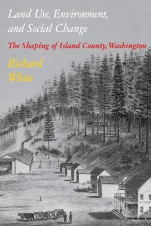 Land Use, Environment, and Social Change: The Shaping of Island County, Washington image number 0