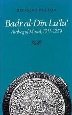 Badr Al-Din Lu'lu': Atabeg of Mosul, 1211-1259 image number 0