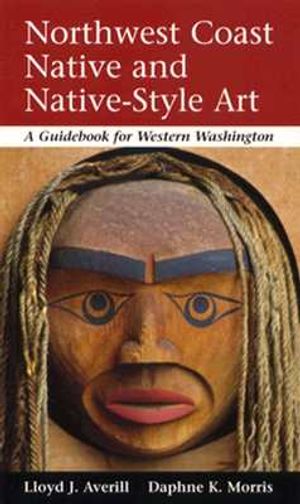 Northwest Coast Native and Native-Style Art: A Guidebook for Western Washington image number 0
