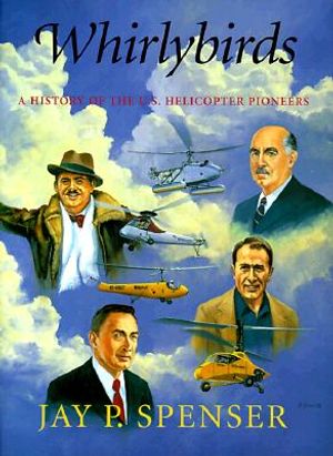 Whirlybirds: A History of the U.S. Helicopter Pioneers image number 0