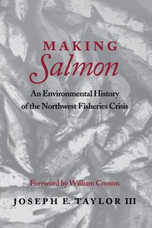 Making Salmon: An Environmental History of the Northwest Fisheries Crisis image number 0