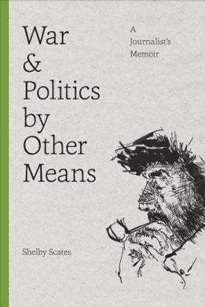War and Politics by Other Means: A Journalist's Memoir image number 0