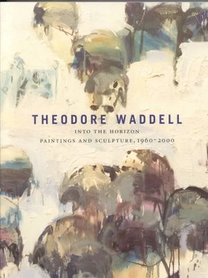 Theodore Waddell: Into the Horizon, Paintings and Sculpture, 1960-2000 image number 0
