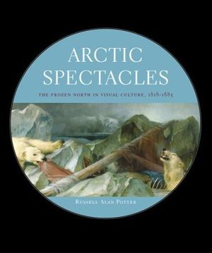 Arctic Spectacles: The Frozen North in Visual Culture, 1818-1875 image number 0