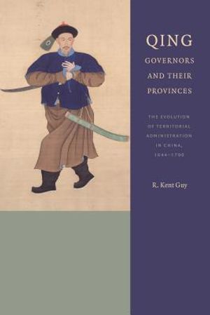 Qing Governors and Their Provinces: The Evolution of Territorial Administration in China, 1644-1796 image number 0