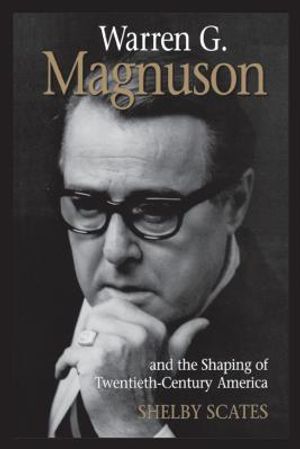 Warren G. Magnuson and the Shaping of Twentieth-Century America image number 0