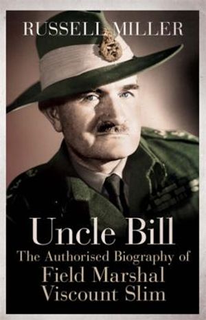 Uncle Bill: The Authorised Biography of Field Marshal Viscount Slim image number 0