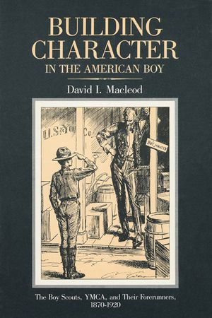 Building Character in the American Boy: The Boy Scouts, YMCA, and Their Forerunners, 1870-1920 image number 0