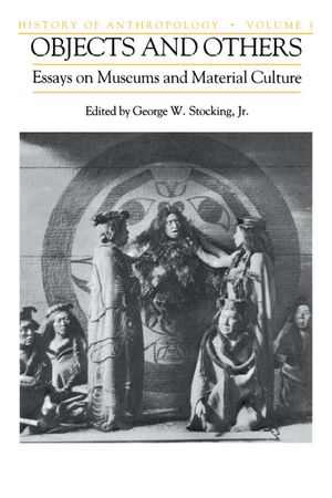 Objects and Others, 3: Essays on Museums and Material Culture image number 0