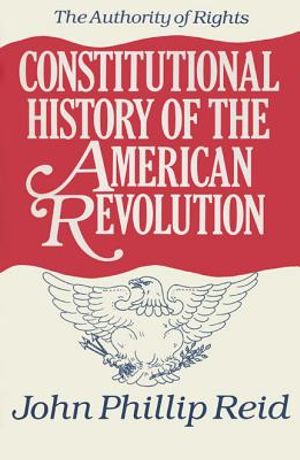 Constitutional History of the American Revolution, Volume I: The Authority of Rights image number 0