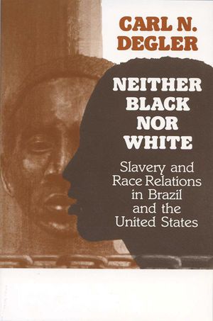 Neither Black Nor White: Slavery and Race Relations in Brazil and the United States image number 0