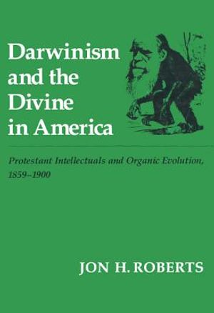 Darwinism and the Divine in America: Protestant Intellectuals and Organic Evolution, 1895-1900 image number 0