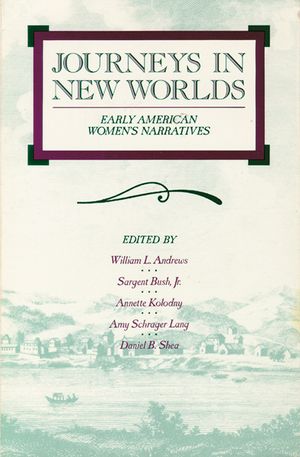 Journeys in New Worlds: Early American Women's Narratives image number 0