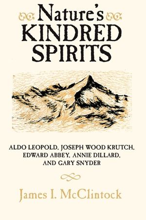 Nature's Kindred Spirits: Aldo Leopold, Joseph Wood Krutch, Edward Abbey, Annie Dillard, and Gary Snyder image number 0