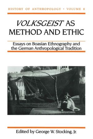 Volksgeist as Method and Ethic, 8: Essays on Boasian Ethnography and the German Anthropological Tradition image number 0