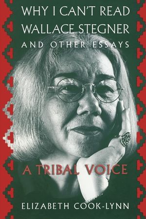 Why I Can't Read Wallace Stegner and Other Essays: A Tribal Voice image number 0