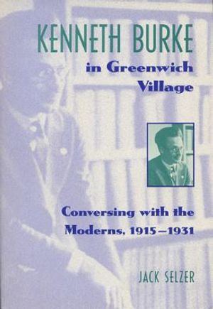 Kenneth Burke in Greenwich Village: Conversing with the Moderns, 1915-1931 image number 0