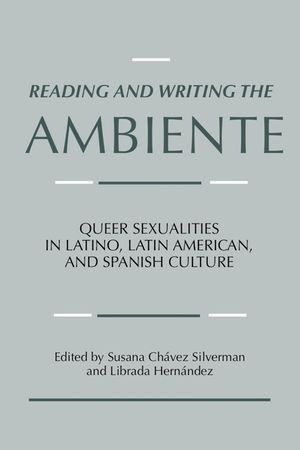 Reading and Writing the Ambiente: Queer Sexualities in Latino, Latin American, and Spanish Culture image number 0