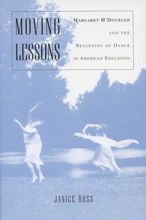 Moving Lessons: Margaret H'Doubler and the Beginning of Dance in American Education image number 0