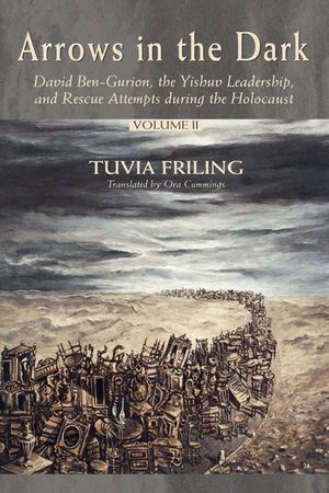 Arrows in the Dark (Volumes 1 and 2): David Ben-Gurion, the Yishuv Leadership, and Rescue Attempts During the Holocaust image number 0