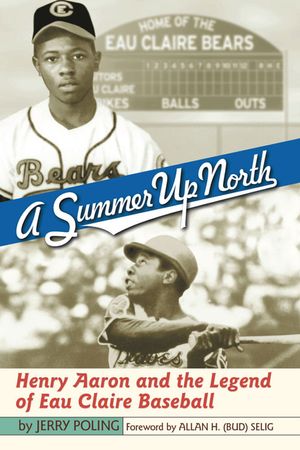 A Summer Up North: Henry Aaron and the Legend of Eau Claire Baseball image number 0