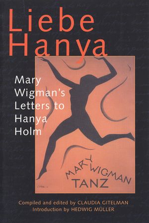 Liebe Hanya: Mary Wigman's Letters to Hanya Holm image number 0