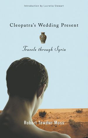Cleopatra's Wedding Present: Travels Through Syria image number 0