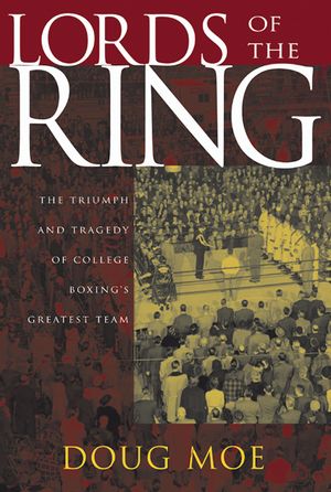 Lords of the Ring: The Triumph and Tragedy of College Boxing's Greatest Team image number 0