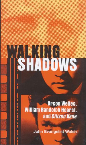 Walking Shadows: Orson Welles, William Randolph Hearst, and Citizen Kane image number 0