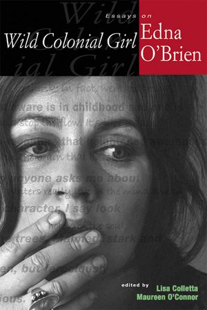 Wild Colonial Girl: Essays on Edna O'Brien image number 0