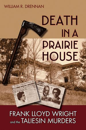 Death in a Prairie House: Frank Lloyd Wright and the Taliesin Murders image number 0