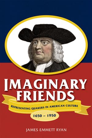 Imaginary Friends: Representing Quakers in American Culture, 1650a 1950 image number 0