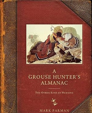 A Grouse Hunteras Almanac: The Other Kind of Hunting image number 0